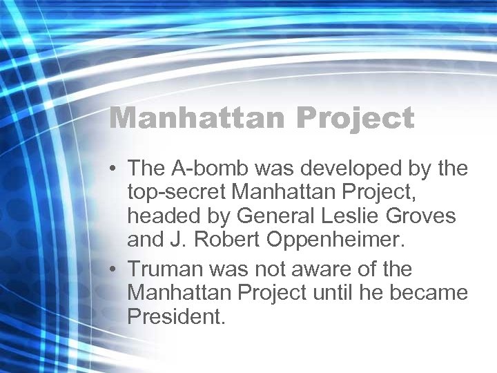 Manhattan Project • The A-bomb was developed by the top-secret Manhattan Project, headed by