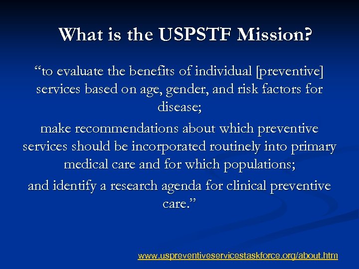 What is the USPSTF Mission? “to evaluate the benefits of individual [preventive] services based