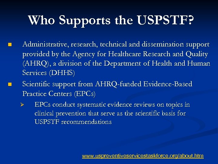 Who Supports the USPSTF? n n Administrative, research, technical and dissemination support provided by