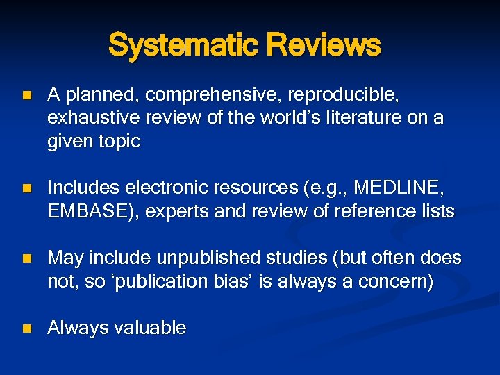 Systematic Reviews n A planned, comprehensive, reproducible, exhaustive review of the world’s literature on