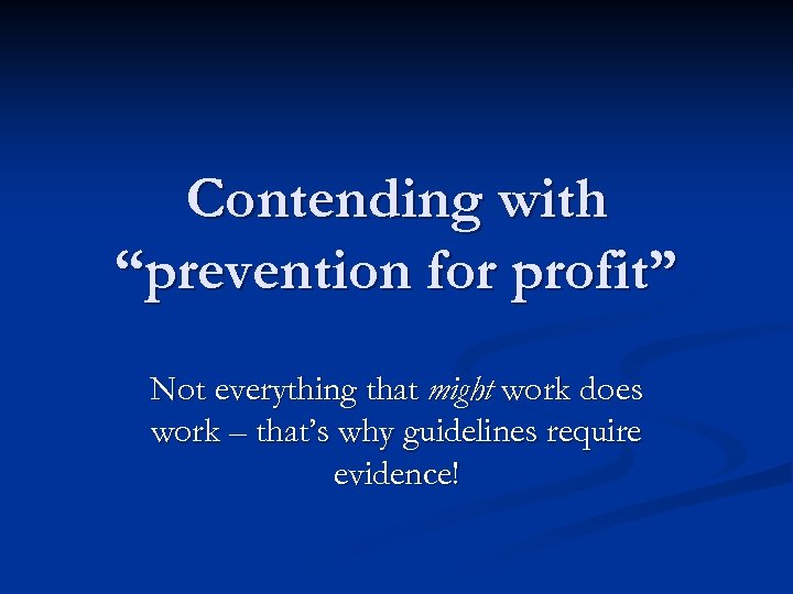 Contending with “prevention for profit” Not everything that might work does work – that’s