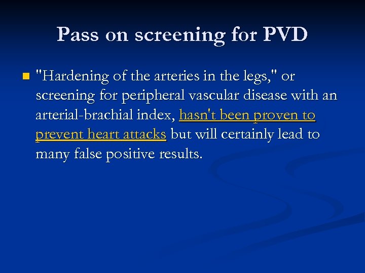 Pass on screening for PVD n "Hardening of the arteries in the legs, "