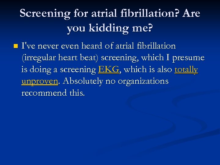 Screening for atrial fibrillation? Are you kidding me? n I've never even heard of