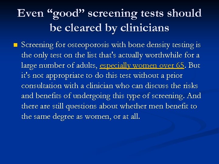 Even “good” screening tests should be cleared by clinicians n Screening for osteoporosis with