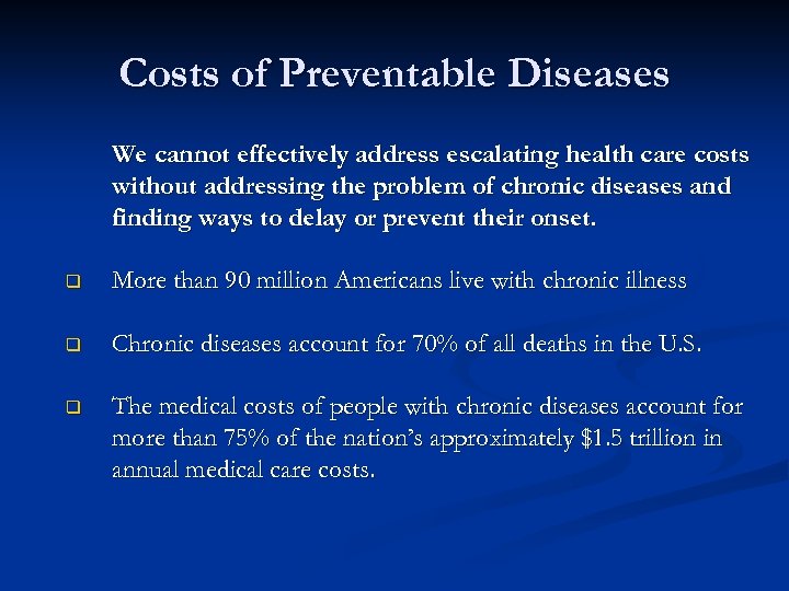 Costs of Preventable Diseases We cannot effectively address escalating health care costs without addressing