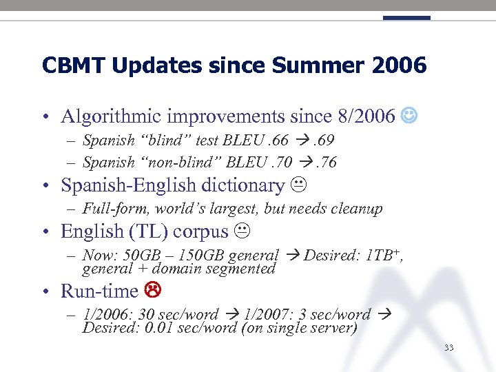 CBMT Updates since Summer 2006 • Algorithmic improvements since 8/2006 – Spanish “blind” test