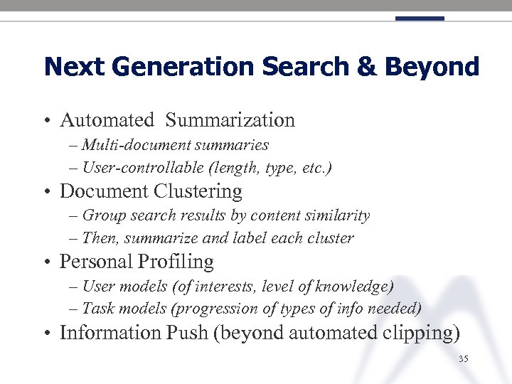Next Generation Search & Beyond • Automated Summarization – Multi-document summaries – User-controllable (length,