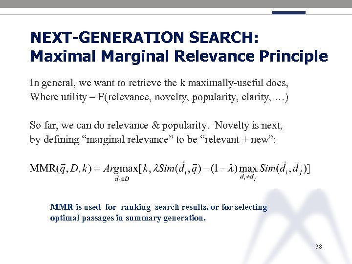 NEXT-GENERATION SEARCH: Maximal Marginal Relevance Principle In general, we want to retrieve the k