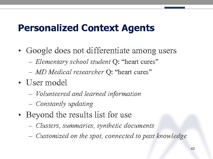 Personalized Context Agents • Google does not differentiate among users – Elementary school student