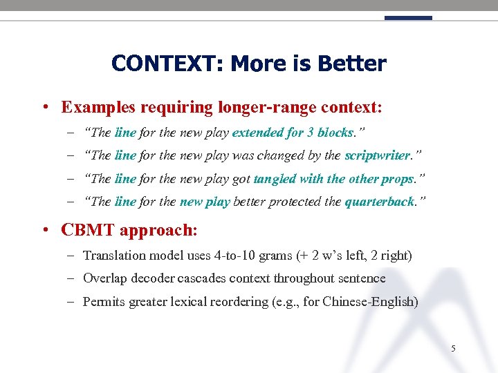 CONTEXT: More is Better • Examples requiring longer-range context: – “The line for the