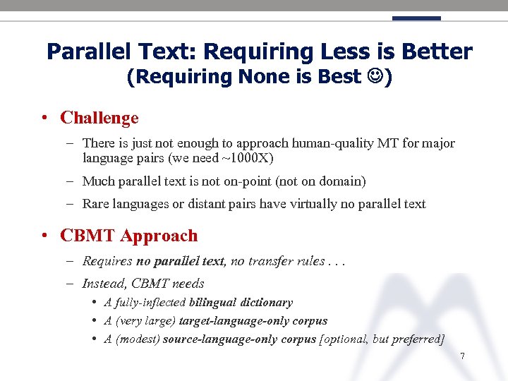 Parallel Text: Requiring Less is Better (Requiring None is Best ) • Challenge –
