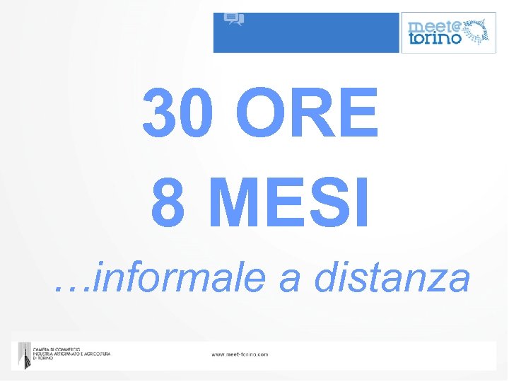 30 ORE 8 MESI …informale a distanza 