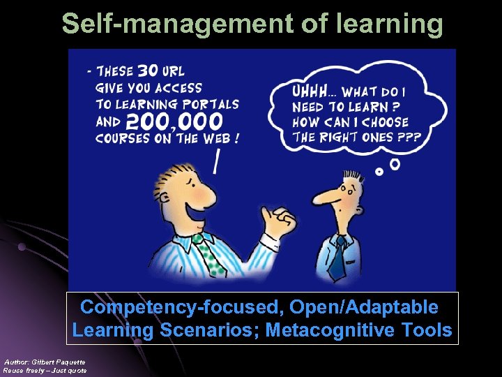 Self-management of learning Competency-focused, Open/Adaptable Learning Scenarios; Metacognitive Tools Author: Gilbert Paquette Reuse freely