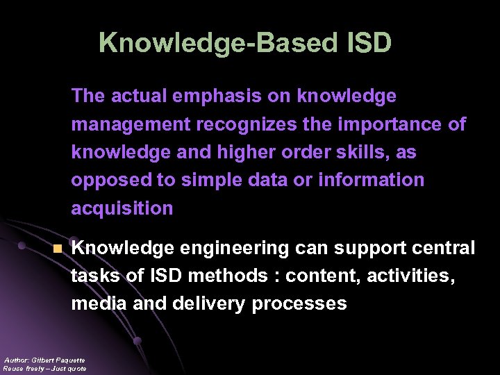 Knowledge-Based ISD The actual emphasis on knowledge management recognizes the importance of knowledge and