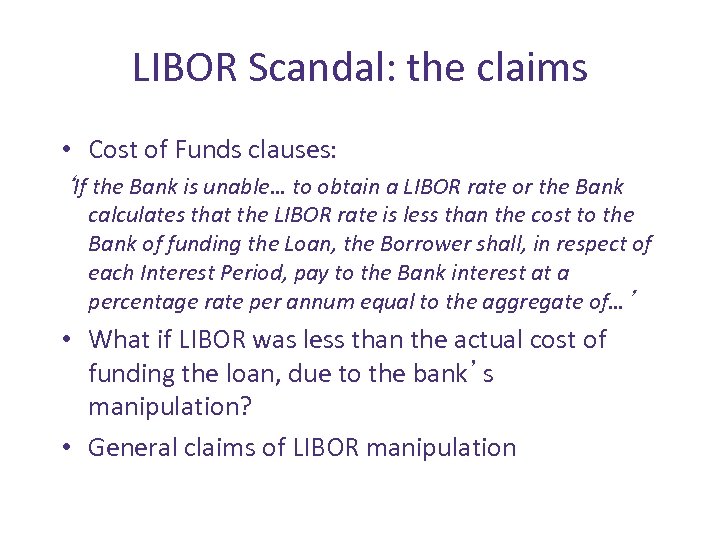 LIBOR Scandal: the claims • Cost of Funds clauses: ‘If the Bank is unable…