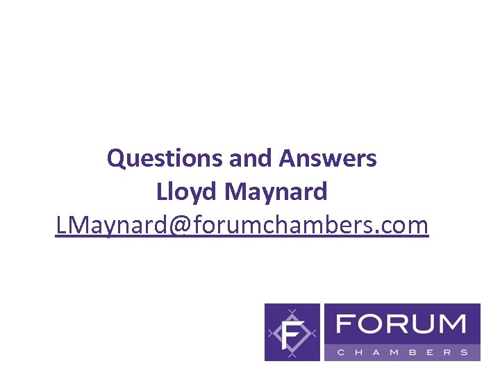 Questions and Answers Lloyd Maynard LMaynard@forumchambers. com 