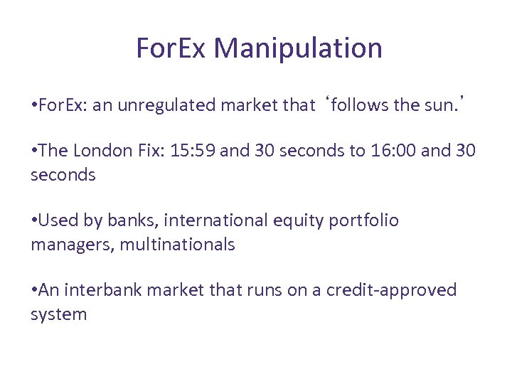 For. Ex Manipulation • For. Ex: an unregulated market that ‘follows the sun. ’