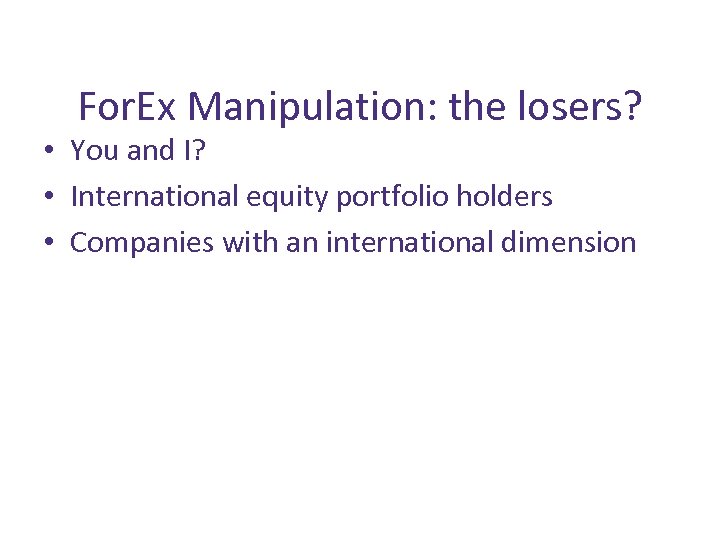 For. Ex Manipulation: the losers? • You and I? • International equity portfolio holders