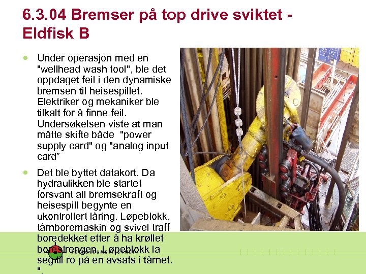 6. 3. 04 Bremser på top drive sviktet Eldfisk B Under operasjon med en