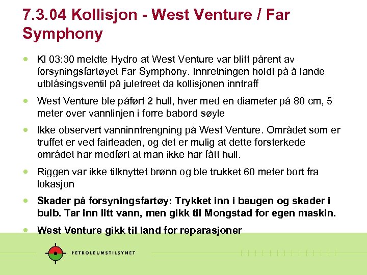 7. 3. 04 Kollisjon - West Venture / Far Symphony Kl 03: 30 meldte