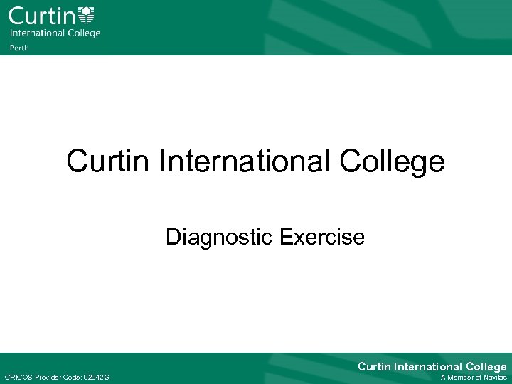 Curtin International College Diagnostic Exercise CRICOS Provider Code: 02042 G Curtin International College CRICOS