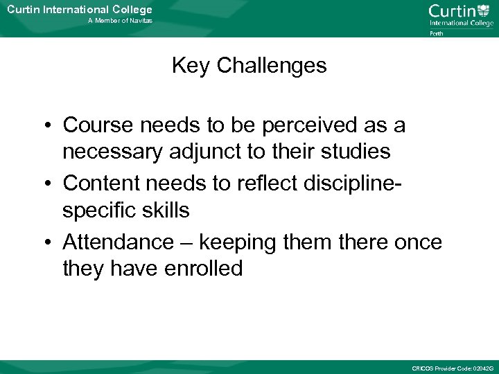 Curtin International College A Member of Navitas Key Challenges • Course needs to be