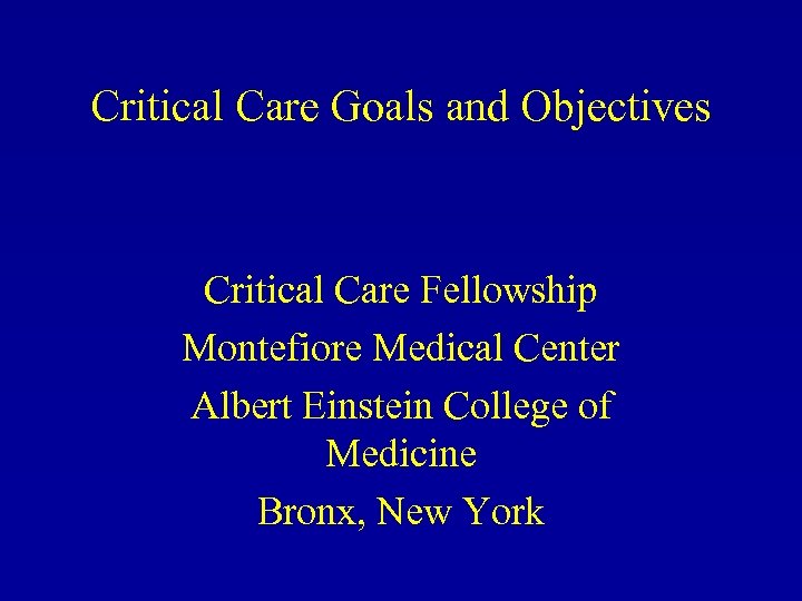 Critical Care Goals and Objectives Critical Care Fellowship Montefiore Medical Center Albert Einstein College
