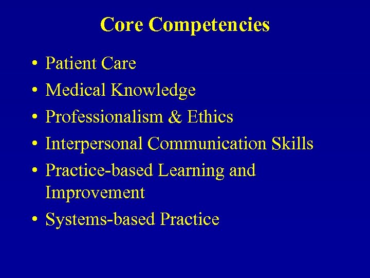 Core Competencies • • • Patient Care Medical Knowledge Professionalism & Ethics Interpersonal Communication