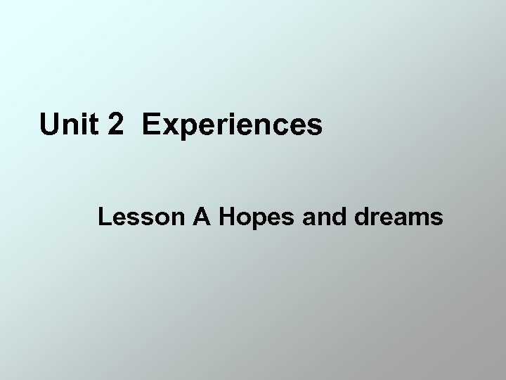 Unit 2 Experiences Lesson A Hopes and dreams 