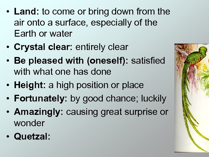  • Land: to come or bring down from the air onto a surface,