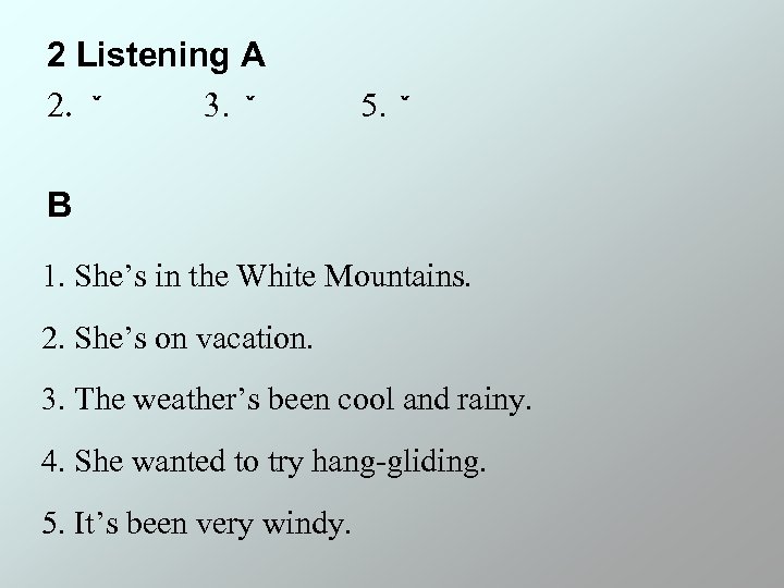 2 Listening A 2. ˇ 3. ˇ 5. ˇ B 1. She’s in the