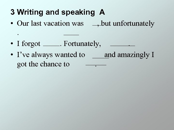 3 Writing and speaking A • Our last vacation was , but unfortunately. •