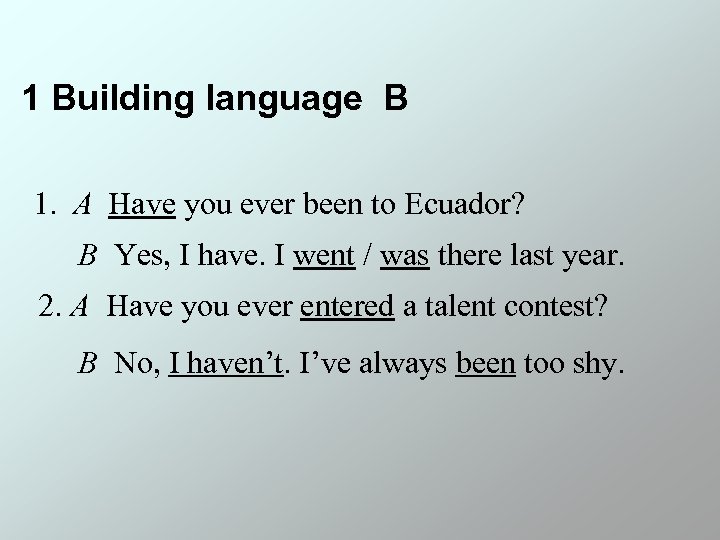 1 Building language B 1. A Have you ever been to Ecuador? B Yes,