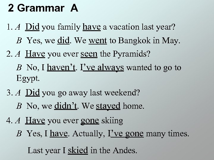 2 Grammar A 1. A Did you family have a vacation last year? B