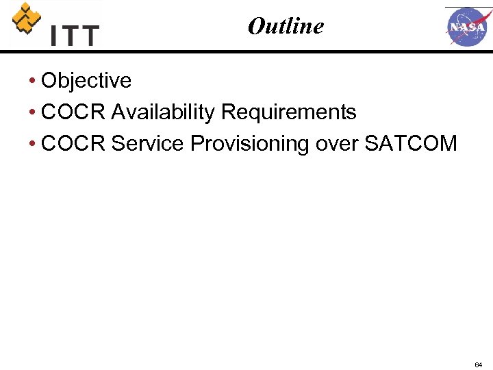 Outline • Objective • COCR Availability Requirements • COCR Service Provisioning over SATCOM 64