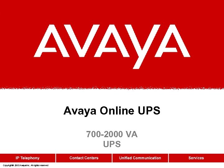 Avaya Online UPS 700 -2000 VA UPS Copyright© 2003 Avaya Inc. All rights reserved