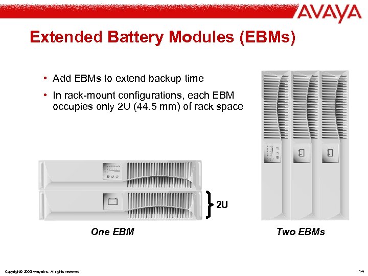 Extended Battery Modules (EBMs) • Add EBMs to extend backup time • In rack-mount