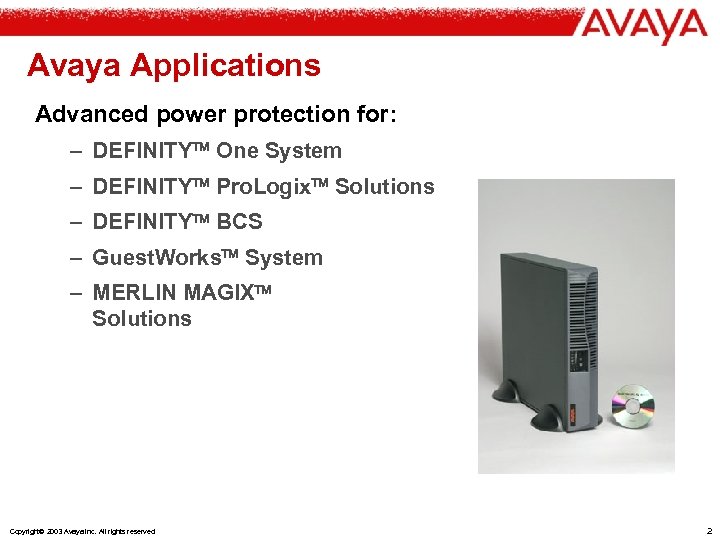 Avaya Applications Advanced power protection for: – DEFINITY One System – DEFINITY Pro. Logix