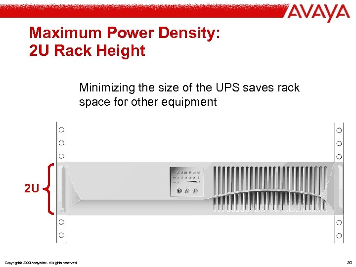 Maximum Power Density: 2 U Rack Height Minimizing the size of the UPS saves
