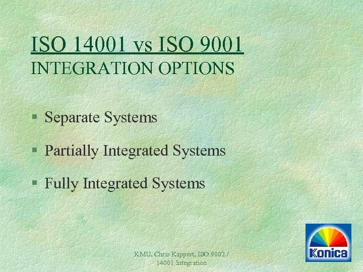 ISO 14001 vs ISO 9001 INTEGRATION OPTIONS § Separate Systems § Partially Integrated Systems
