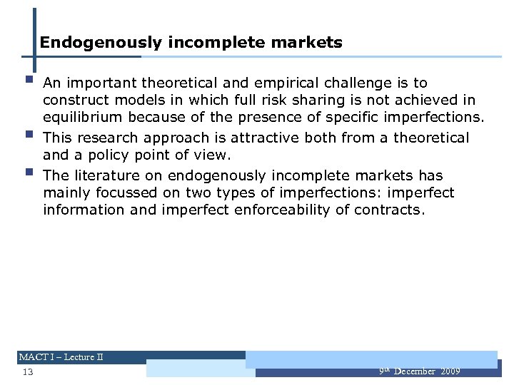 Endogenously incomplete markets § § § An important theoretical and empirical challenge is to