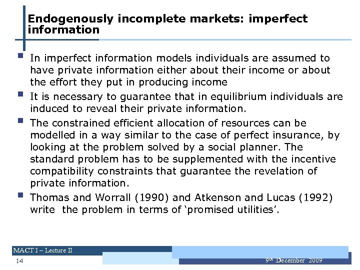 Endogenously incomplete markets: imperfect information § § In imperfect information models individuals are assumed