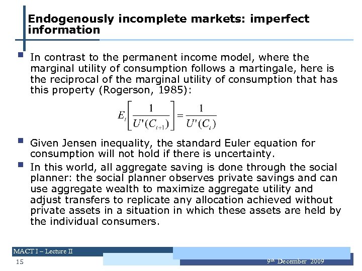 Endogenously incomplete markets: imperfect information § § § In contrast to the permanent income