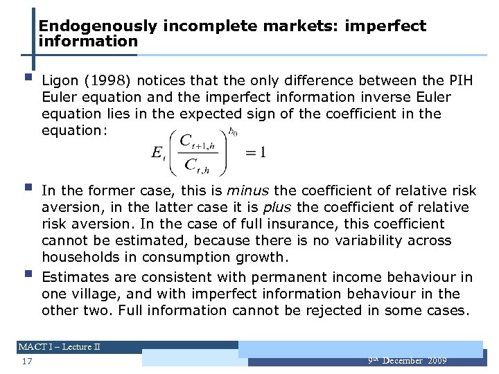 Endogenously incomplete markets: imperfect information § § § Ligon (1998) notices that the only