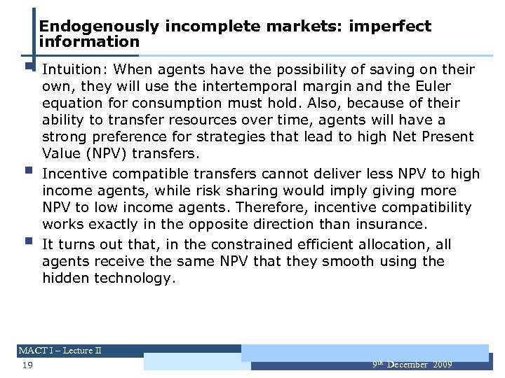 Endogenously incomplete markets: imperfect information § § § Intuition: When agents have the possibility