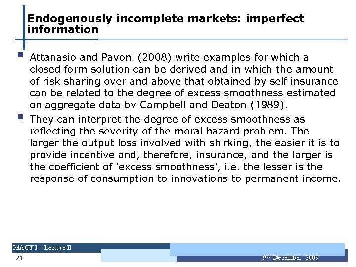 Endogenously incomplete markets: imperfect information § § Attanasio and Pavoni (2008) write examples for