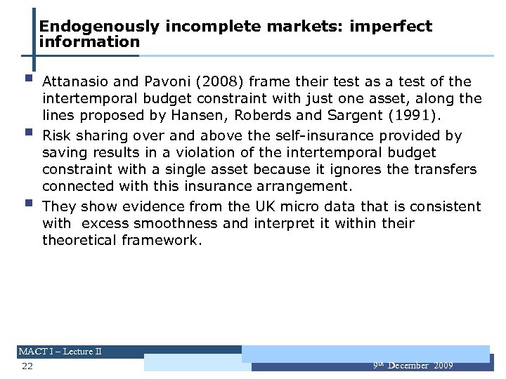 Endogenously incomplete markets: imperfect information § § § Attanasio and Pavoni (2008) frame their