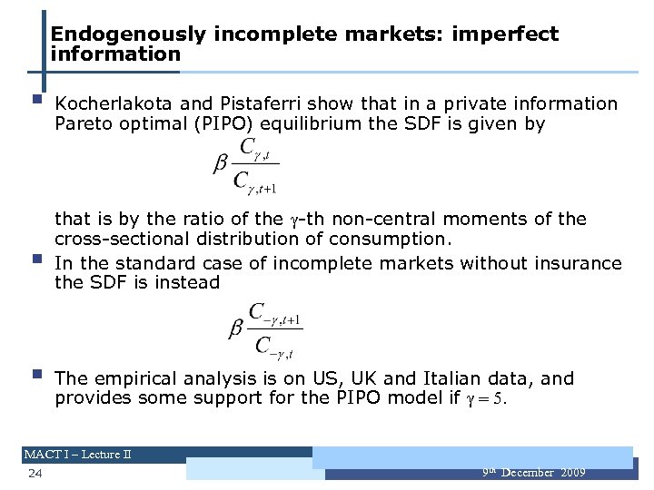 Endogenously incomplete markets: imperfect information § § § Kocherlakota and Pistaferri show that in