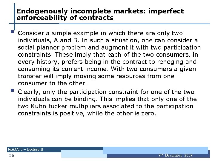 Endogenously incomplete markets: imperfect enforceability of contracts § § Consider a simple example in