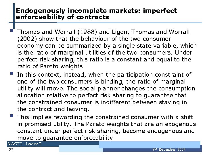 Endogenously incomplete markets: imperfect enforceability of contracts § § § Thomas and Worrall (1988)